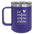 Laser etched purple 15 oz vacuum insulated coffee mug with 'Be Mine Mine Mine' design