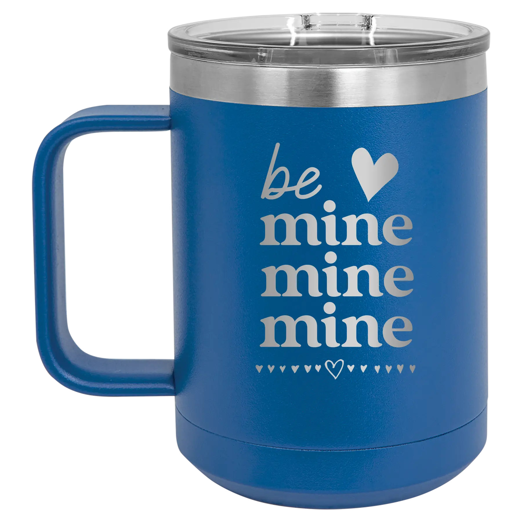 Laser etched royal blue 15 oz vacuum insulated coffee mug with 'Be Mine Mine Mine' design
