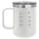Laser etched white 15 oz vacuum insulated coffee mug with 'Be Mine Mine Mine' design