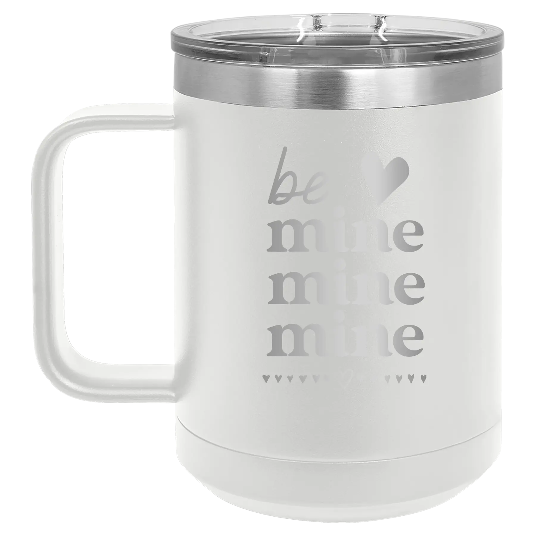 Laser etched white 15 oz vacuum insulated coffee mug with 'Be Mine Mine Mine' design