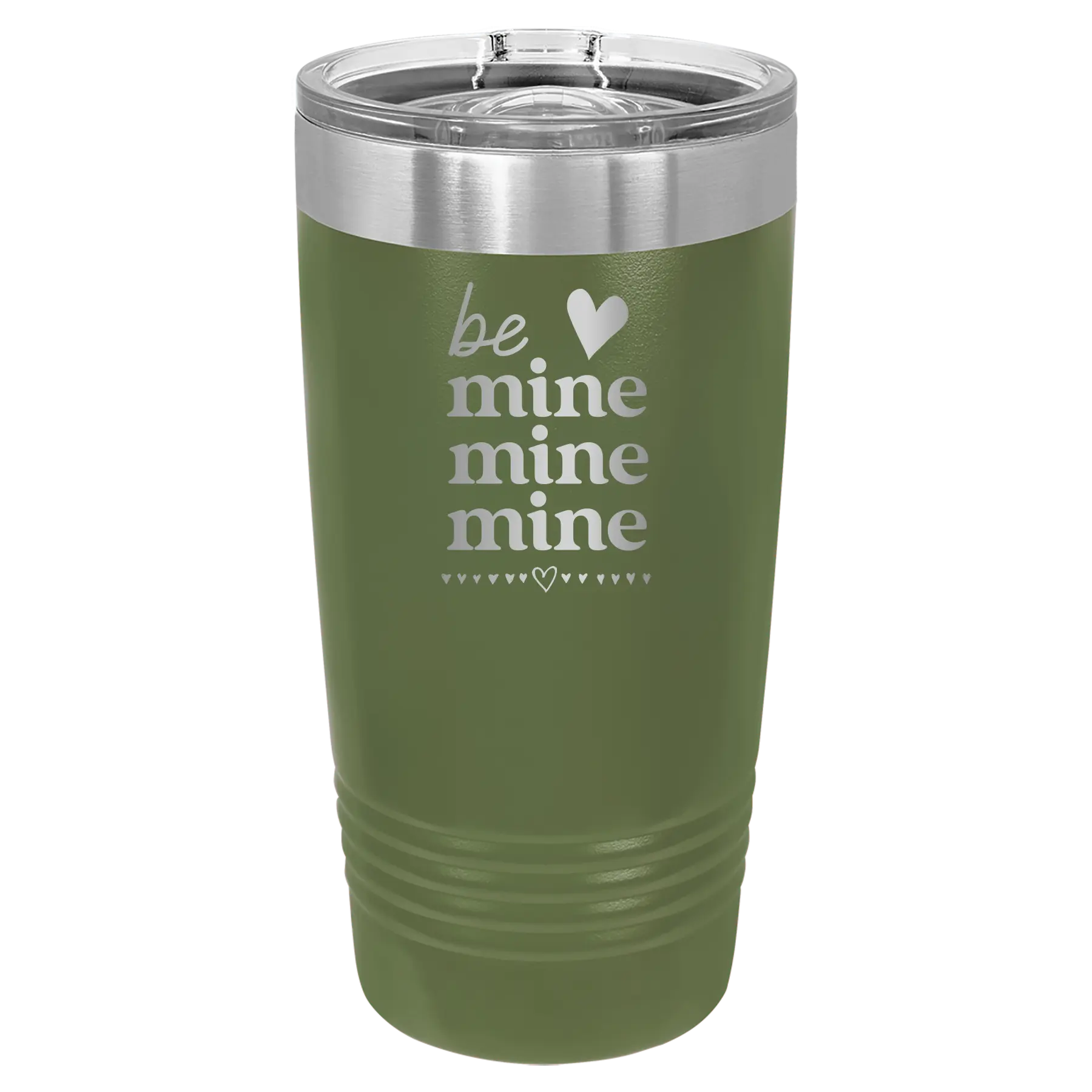 Laser etched olive green 20 oz vacuum insulated tumbler with 'Be Mine Mine Mine' design