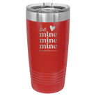 Laser etched red 20 oz vacuum insulated tumbler with 'Be Mine Mine Mine' design