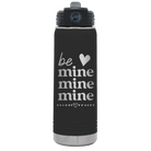 Laser etched black 20 oz vacuum insulated water bottle with 'Be Mine Mine Mine' design