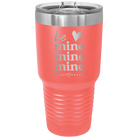 Laser etched coral 30 oz vacuum insulated tumbler with 'Be Mine Mine Mine' design