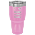 Laser etched light purple 30 oz vacuum insulated tumbler with 'Be Mine Mine Mine' design