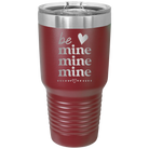 Laser etched maroon 30 oz vacuum insulated tumbler with 'Be Mine Mine Mine' design