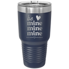 Laser etched navy 30 oz vacuum insulated tumbler with 'Be Mine Mine Mine' design