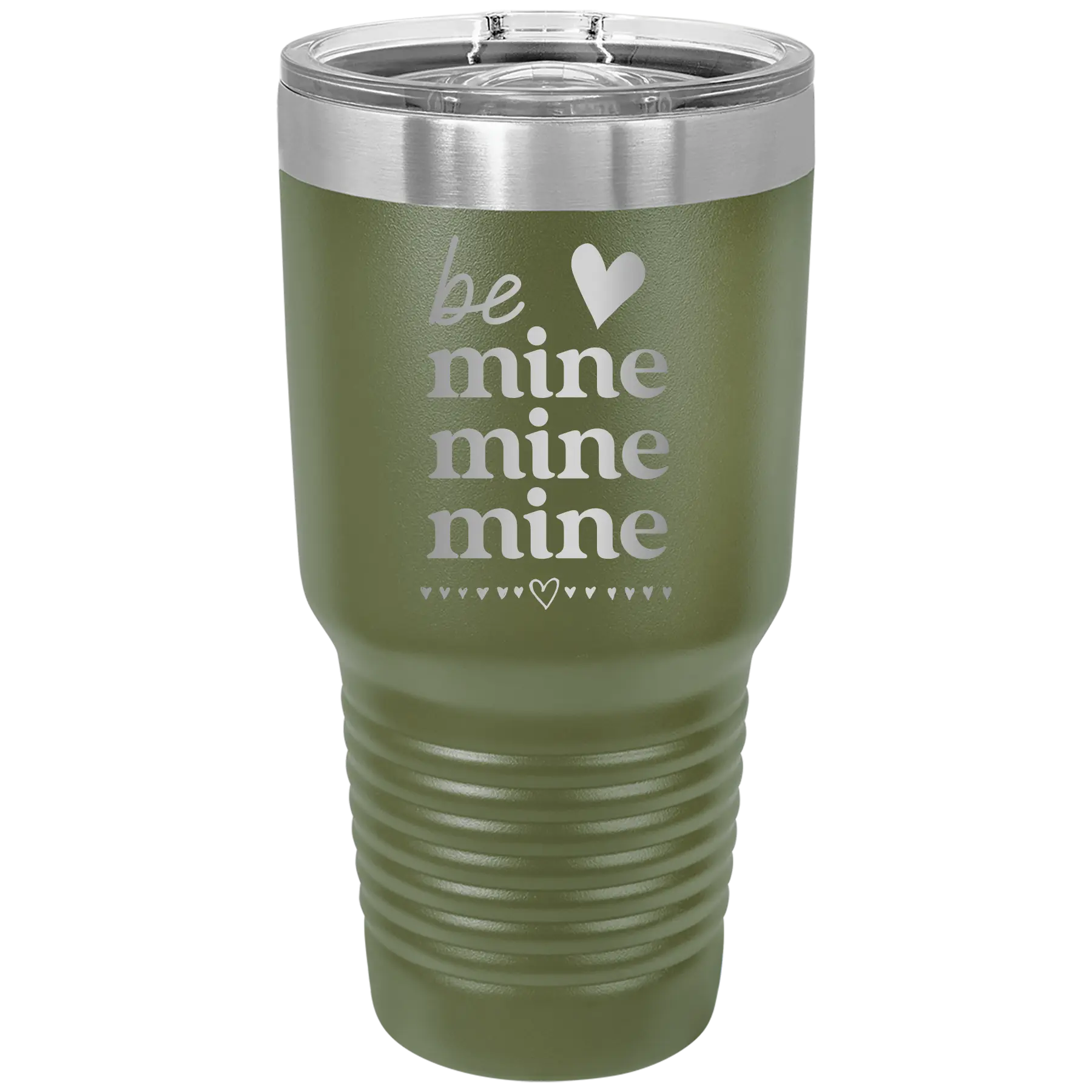 Laser etched olive green 30 oz vacuum insulated tumbler with 'Be Mine Mine Mine' design