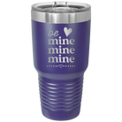 Laser etched purple 30 oz vacuum insulated tumbler with 'Be Mine Mine Mine' design
