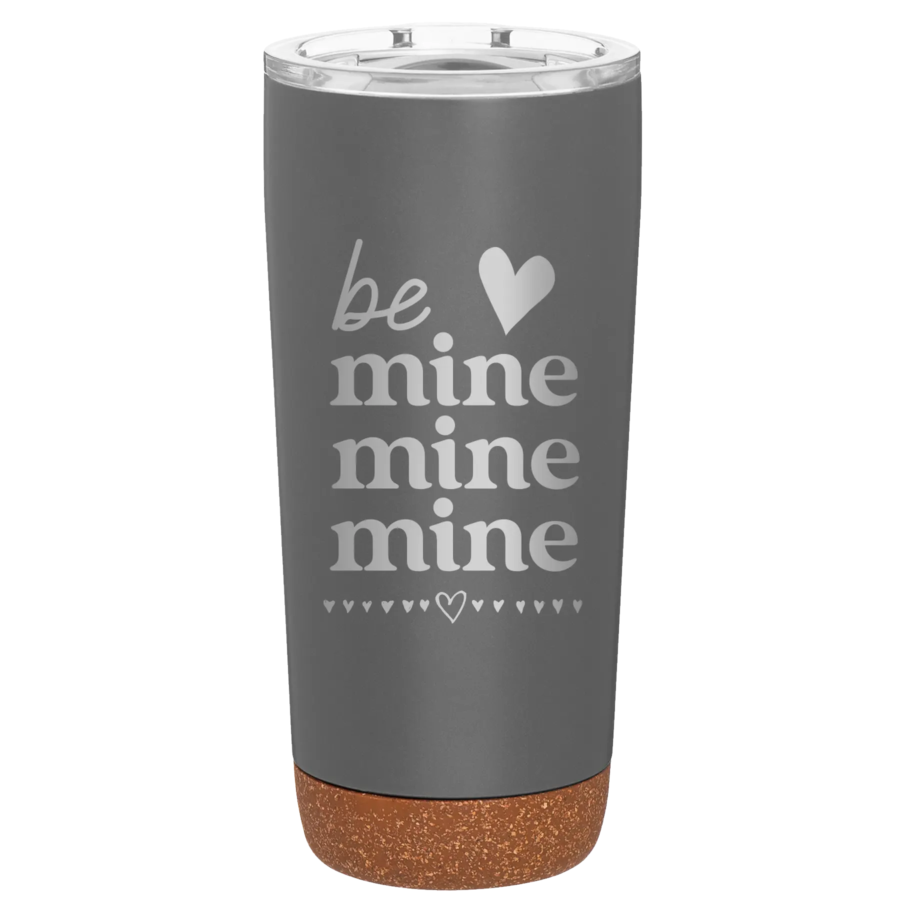 Laser etched storm gray 20 oz vacuum insulated tumbler with 'Be Mine Mine Mine' design