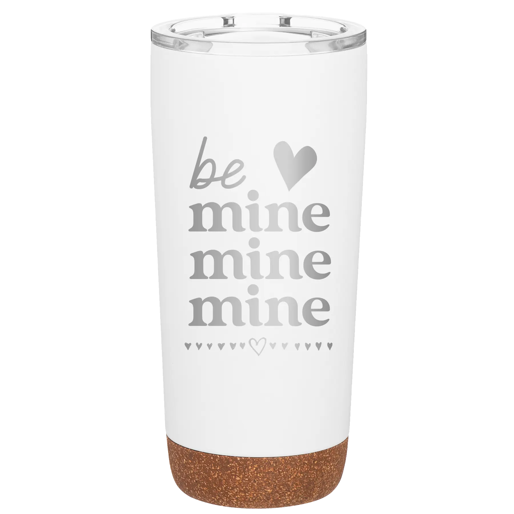 Laser etched white 20 oz vacuum insulated tumbler with 'Be Mine Mine Mine' design