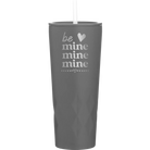 Laser etched slate 20 oz vacuum insulated tumbler with 'Be Mine Mine Mine' design