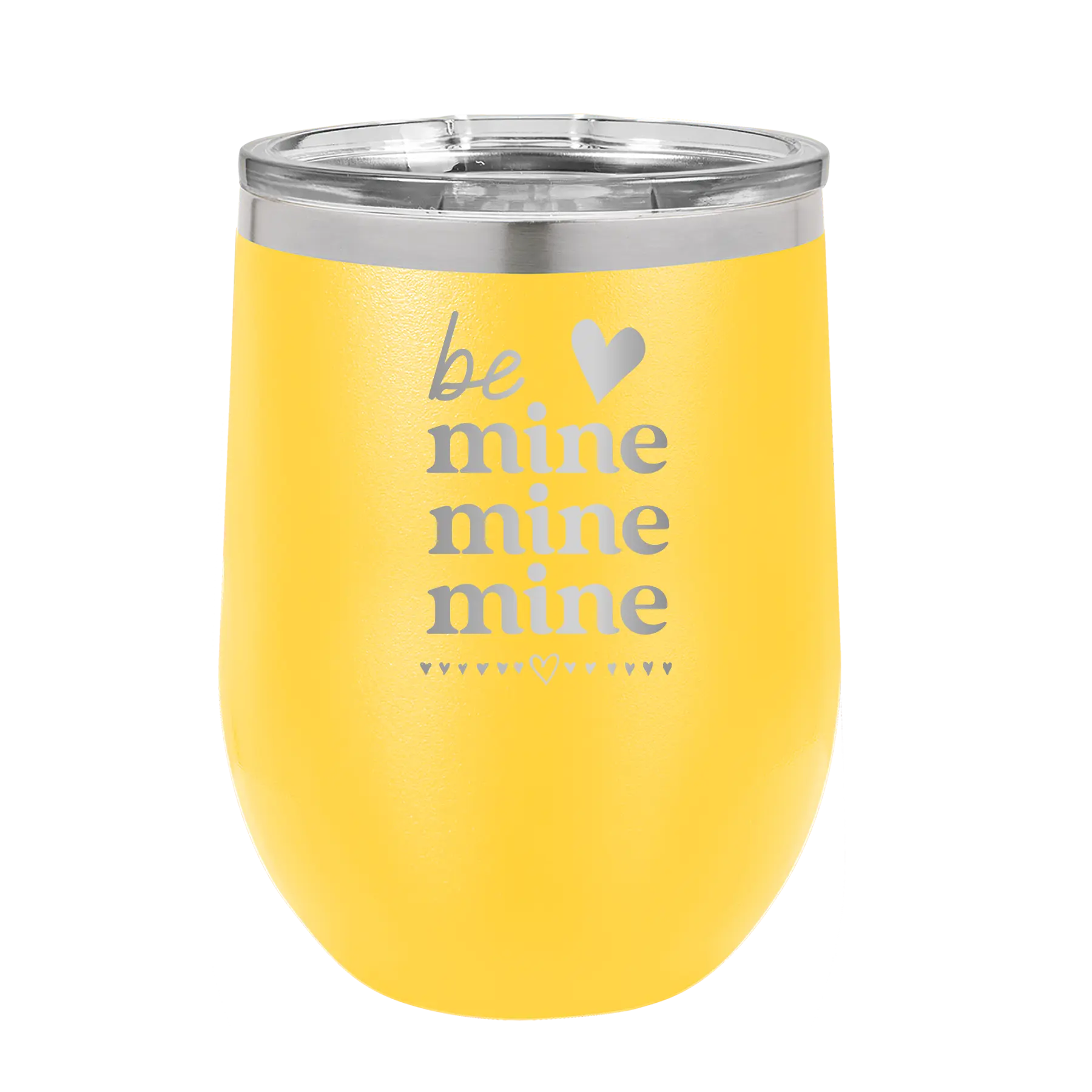 Laser etched yellow 12 oz vacuum insulated wine cup with 'Be Mine Mine Mine' design