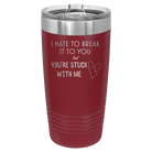 Laser etched maroon 20 oz vacuum insulated tumbler with 'Hate to Break It to you' design