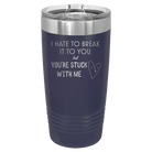 Laser etched navy 20 oz vacuum insulated tumbler with 'Hate to Break It to you' design