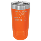 Laser etched orange 20 oz vacuum insulated tumbler with 'Hate to Break It to you' design