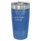 Laser etched royal blue 20 oz vacuum insulated tumbler with 'Hate to Break It to you' design