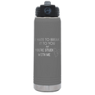 Laser etched dark gray 20 oz vacuum insulated water bottle with 'Hate to Break It to you' design