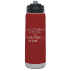 Laser etched maroon 20 oz vacuum insulated water bottle with 'Hate to Break It to you' design