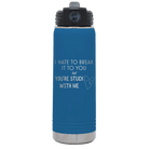 Laser etched royal blue 20 oz vacuum insulated water bottle with 'Hate to Break It to you' design