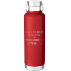 Laser etched red 24 oz vacuum insulated water bottle with 'Hate to Break It to you' design