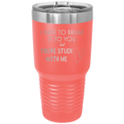 Laser etched coral 30 oz vacuum insulated tumbler with 'Hate to Break It to you' design