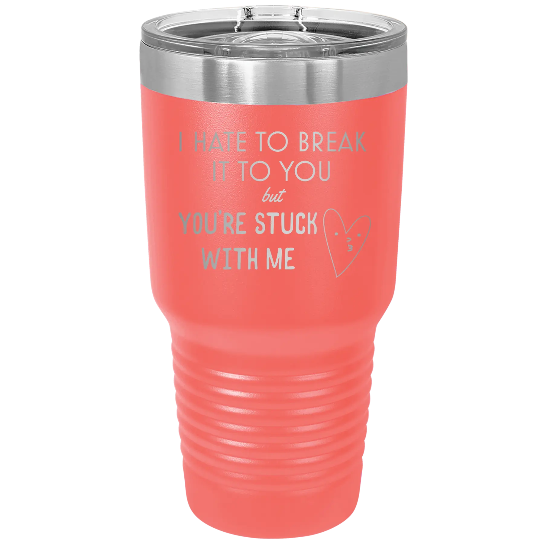 Laser etched coral 30 oz vacuum insulated tumbler with 'Hate to Break It to you' design
