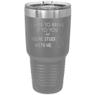 Laser etched dark gray 30 oz vacuum insulated tumbler with 'Hate to Break It to you' design