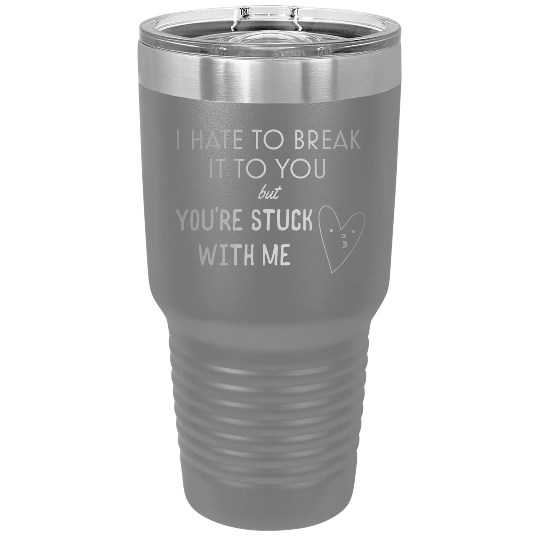 Laser etched dark gray 30 oz vacuum insulated tumbler with 'Hate to Break It to you' design