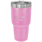 Laser etched light purple 30 oz vacuum insulated tumbler with 'Hate to Break It to you' design
