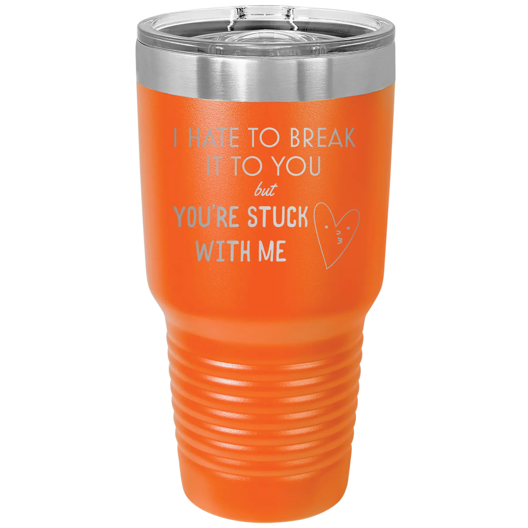 Laser etched orange 30 oz vacuum insulated tumbler with 'Hate to Break It to you' design