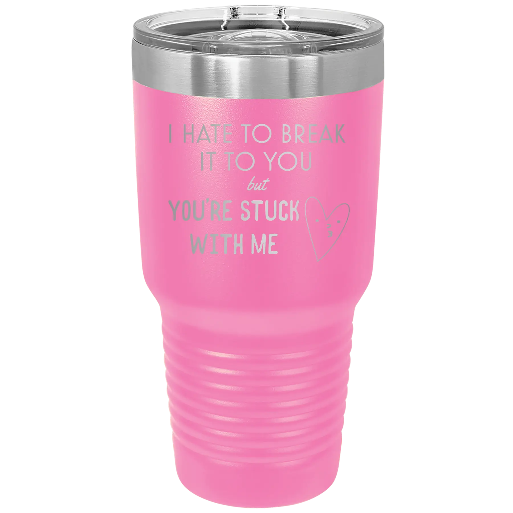 Laser etched pink 30 oz vacuum insulated tumbler with 'Hate to Break It to you' design
