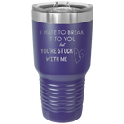Laser etched purple 30 oz vacuum insulated tumbler with 'Hate to Break It to you' design
