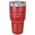 Laser etched red 30 oz vacuum insulated tumbler with 'Hate to Break It to you' design
