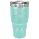 Laser etched teal 30 oz vacuum insulated tumbler with 'Hate to Break It to you' design