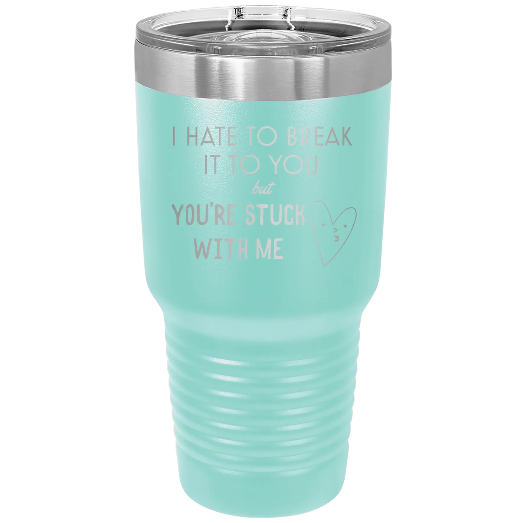 Laser etched teal 30 oz vacuum insulated tumbler with 'Hate to Break It to you' design