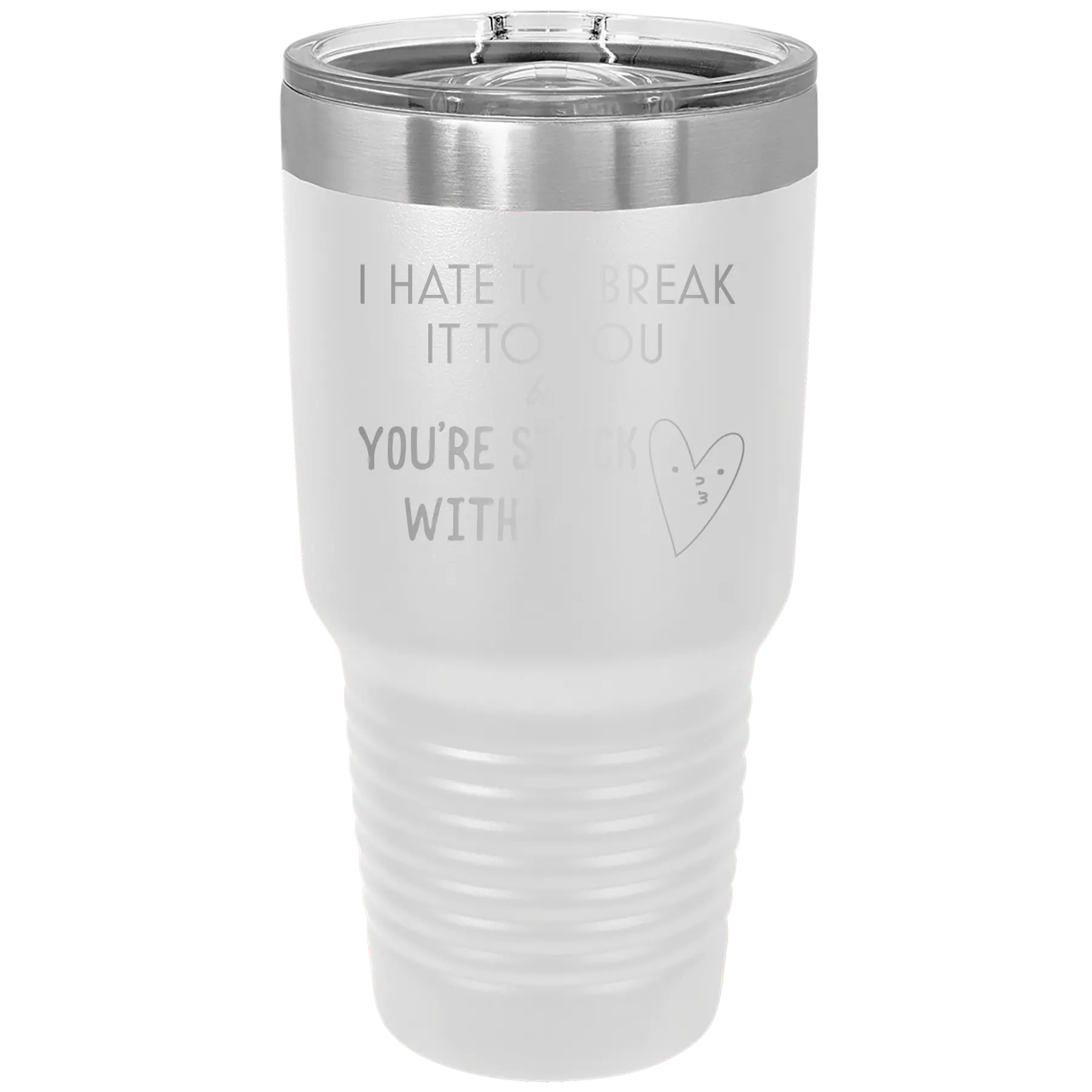 Laser etched white 30 oz vacuum insulated tumbler with 'Hate to Break It to you' design