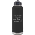 Laser etched black 32 oz vacuum insulated water bottle with 'Hate to Break It to you' design