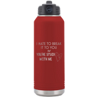 Laser etched maroon 32 oz vacuum insulated water bottle with 'Hate to Break It to you' design