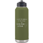Laser etched olive green 32 oz vacuum insulated water bottle with 'Hate to Break It to you' design
