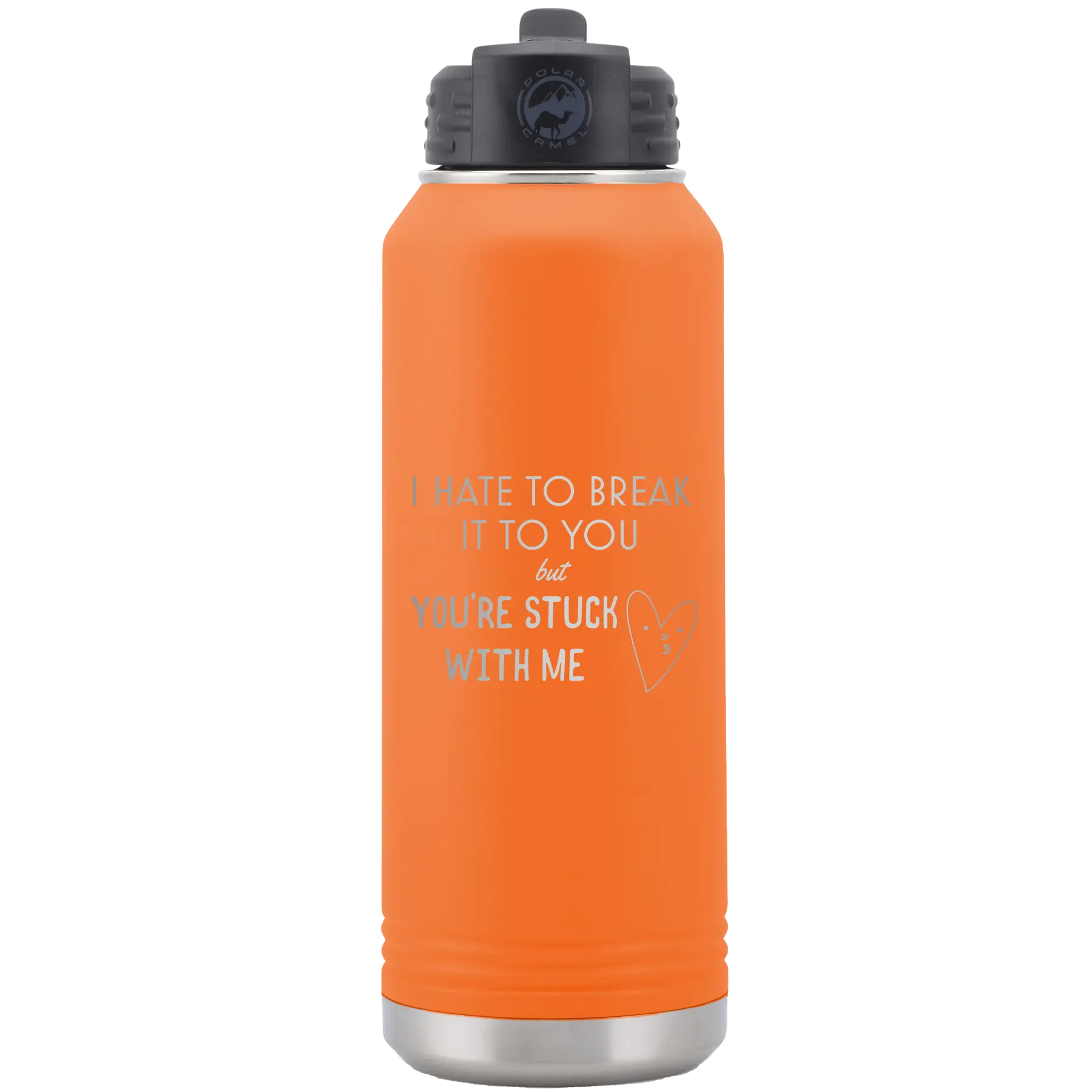 Laser etched orange 32 oz vacuum insulated water bottle with 'Hate to Break It to you' design