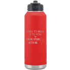 Laser etched red 32 oz vacuum insulated water bottle with 'Hate to Break It to you' design