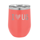 Laser etched coral 12 oz vacuum insulated wine cup with 'I Love Us' design