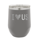 Laser etched dark gray 12 oz vacuum insulated wine cup with 'I Love Us' design