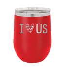 Laser etched red 12 oz vacuum insulated wine cup with 'I Love Us' design