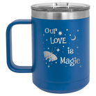 Laser etched royal blue 15 oz vacuum insulated coffee mug with 'Our Love is Magic' design