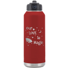 Laser etched maroon 32 oz vacuum insulated water bottle with 'Our Love is Magic' design