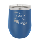 Laser etched royal blue 12 oz vacuum insulated wine cup with 'Our Love is Magic' design