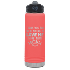 Laser etched coral 20 oz vacuum insulated water bottle with 'Thank you for Pretending to Love Me More Than Football' design