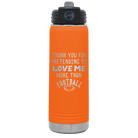 Laser etched orange 20 oz vacuum insulated water bottle with 'Thank you for Pretending to Love Me More Than Football' design
